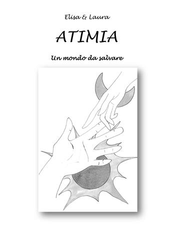 Atimia. Un mondo da salvare - Elisa & Laura - Libro Passione Scrittore selfpublishing 2023 | Libraccio.it