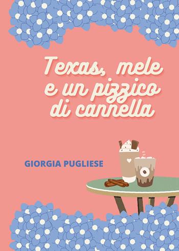 Texas, mele e un pizzico di cannella - Giorgia Pugliese - Libro Passione Scrittore selfpublishing 2023 | Libraccio.it