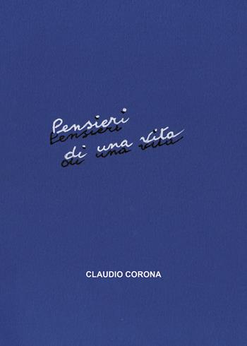 Pensieri di una vita - Claudio Corona - Libro Passione Scrittore selfpublishing 2023 | Libraccio.it
