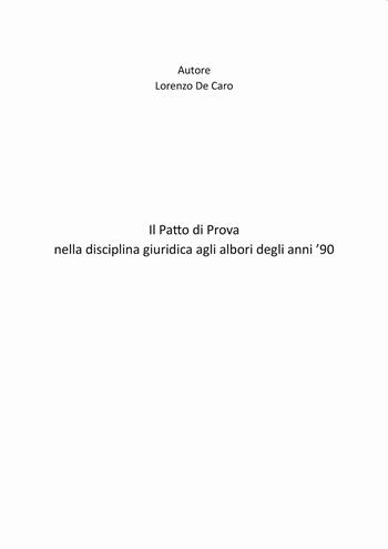 Il patto di prova nella disciplina giuridica agli albori degli anni '90 - Lorenzo De Caro - Libro Passione Scrittore selfpublishing 2023 | Libraccio.it
