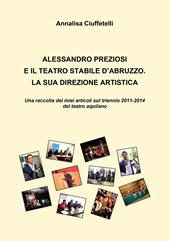 Alessandro Preziosi e il Teatro Stabile d'Abruzzo. La sua direzione artistica. Una raccolta dei miei articoli sul triennio 2011-2014 del teatro aquilano