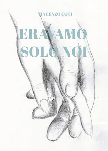 Eravamo solo noi - Vincenzo Coti - Libro Passione Scrittore selfpublishing 2022 | Libraccio.it