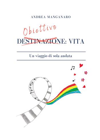 Obiettivo: vita. Un viaggio di sola andata - Andrea Manganaro - Libro Passione Scrittore selfpublishing 2022 | Libraccio.it