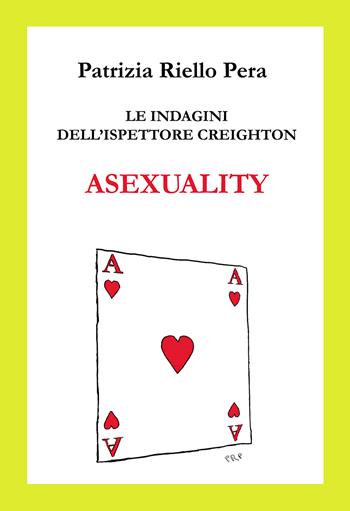 Asexuality. Le indagini dell'ispettore Creighton - Patrizia Riello Pera - Libro Passione Scrittore selfpublishing 2022 | Libraccio.it