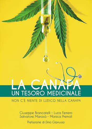 La canapa. Un tesoro medicinale. Non c'è niente di ludico nella canapa - Giuseppe Brancatelli, Luca Ferrero, Salvatore Marasà - Libro Passione Scrittore selfpublishing 2022 | Libraccio.it