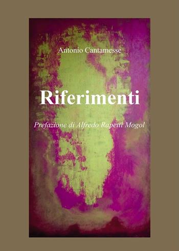 Riferimenti - Antonio Cantamesse - Libro Passione Scrittore selfpublishing 2022 | Libraccio.it