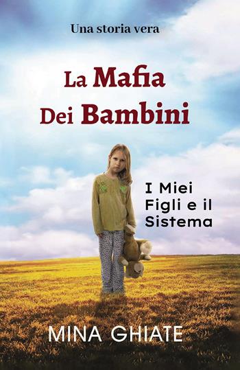 La mafia dei bambini. I miei figli e il sistema - Mina Ghiate - Libro Passione Scrittore selfpublishing 2022 | Libraccio.it