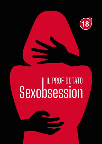 Sexobsession - Il prof dotato - Libro Passione Scrittore selfpublishing 2022 | Libraccio.it