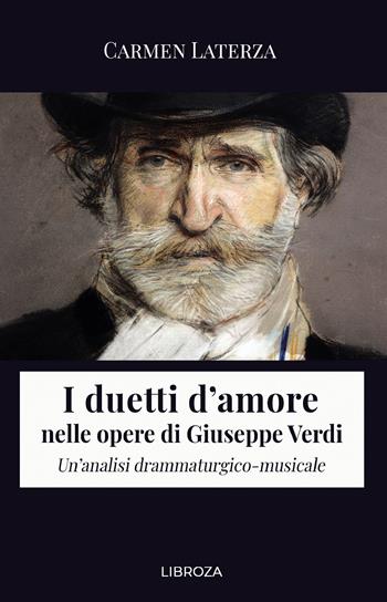 I duetti d'amore nelle opere di Giuseppe Verdi. Un'analisi drammaturgico-musicale - Carmen Laterza - Libro Passione Scrittore selfpublishing 2022 | Libraccio.it