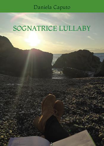 Sognatrice Lullaby - Daniela Caputo - Libro Passione Scrittore selfpublishing 2022 | Libraccio.it