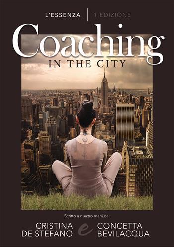 Coaching in the city. Ediz. italiana - Cristina De Stefano, Concetta Bevilacqua - Libro Passione Scrittore selfpublishing 2022 | Libraccio.it