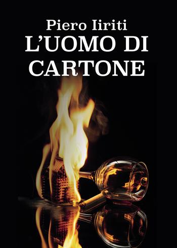 L'uomo di cartone - Piero Iiriti - Libro Passione Scrittore selfpublishing 2022 | Libraccio.it