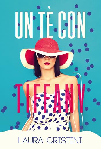 Un tè con Tiffany - Laura Cristini - Libro Passione Scrittore selfpublishing 2022 | Libraccio.it