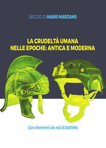 La crudeltà umana nelle epoche: antica e moderna - Mario Marzano - Libro Passione Scrittore selfpublishing 2022 | Libraccio.it
