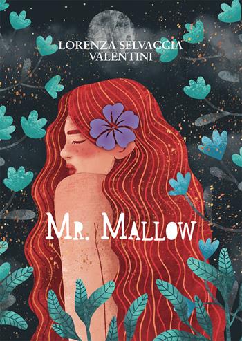 Mr. Mallow - Lorenza Selvaggia Valentini - Libro Passione Scrittore selfpublishing 2022 | Libraccio.it