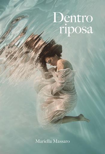 Dentro riposa - Mariella Massaro - Libro Passione Scrittore selfpublishing 2022 | Libraccio.it