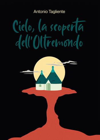Cielo, la scoperta dell'oltremondo - Antonio Tagliente - Libro Passione Scrittore selfpublishing 2022 | Libraccio.it
