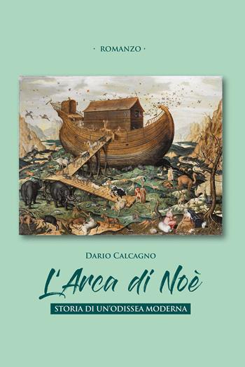 L' arca di Noe. Storia di un'odissea moderna - Dario Calcagno - Libro Passione Scrittore selfpublishing 2022 | Libraccio.it