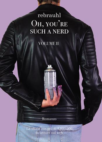 Oh, you're such a nerd. Vol. 2 - Rebrauhl Rebecca Magri - Libro Passione Scrittore selfpublishing 2022 | Libraccio.it