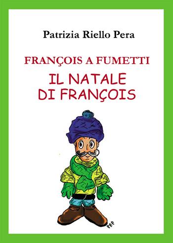 François a fumetti. Il Natale di François - Patrizia Riello Pera - Libro Passione Scrittore selfpublishing 2022 | Libraccio.it