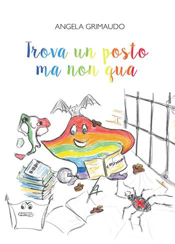 Trova un posto ma non qua - Angela Grimaudo - Libro Passione Scrittore selfpublishing 2022 | Libraccio.it