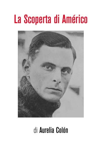 La scoperta di Américo - Aurelia Colón - Libro Passione Scrittore selfpublishing 2021 | Libraccio.it