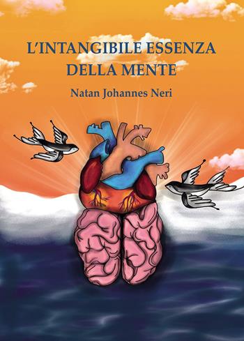 L' intangibile essenza della mente - Natan Johannes Neri - Libro Passione Scrittore selfpublishing 2021 | Libraccio.it