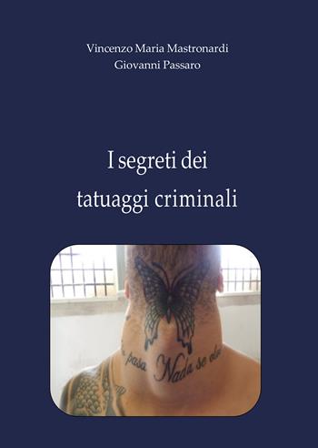 I segreti dei tatuaggi criminali - Vincenzo Maria Mastronardi, Giovanni Passaro - Libro Passione Scrittore selfpublishing 2021 | Libraccio.it