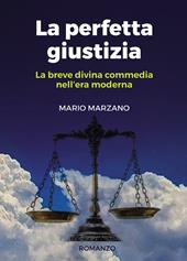 La perfetta giustizia. La breve divina commedia nell'era moderna