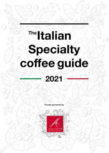 The Italian specialty coffee guide 2021. Ediz. italiana e inglese - Leonardo Santetti - Libro Passione Scrittore selfpublishing 2021 | Libraccio.it