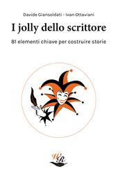 I jolly dello scrittore. 81 elementi chiave per costruire storie