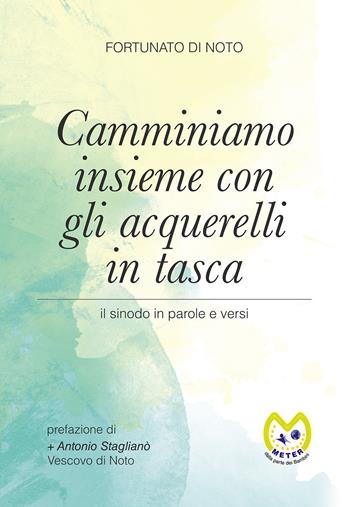 Camminiamo insieme con gli acquerelli in tasca. Il sinodo in parole e versi - Fortunato Di Noto - Libro Passione Scrittore selfpublishing 2021 | Libraccio.it