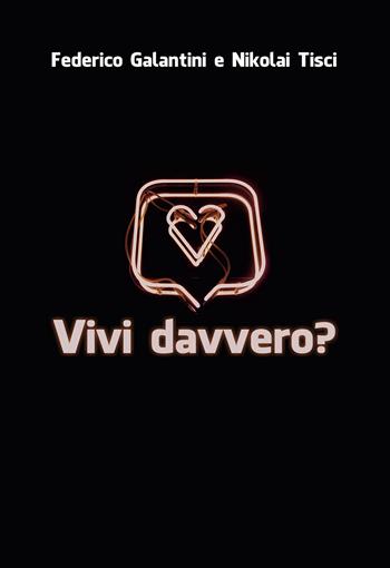 Vivi davvero? - Federico Galantini - Libro Passione Scrittore selfpublishing 2021 | Libraccio.it
