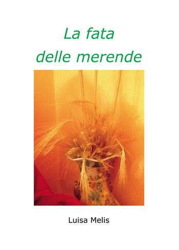 La fata delle merende - Luisa Melis - Libro Passione Scrittore selfpublishing 2021 | Libraccio.it