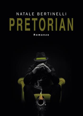 Pretorian - Natale Bertinelli - Libro Passione Scrittore selfpublishing 2021 | Libraccio.it
