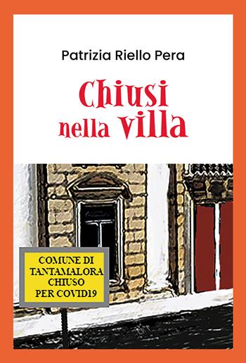 Chiusi nella villa - Patrizia Riello Pera - Libro Passione Scrittore selfpublishing 2021 | Libraccio.it