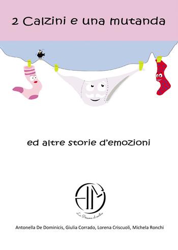2 calzini e una mutanda ed altre storie d'emozioni - Antonella De Dominicis, Giulia Corrado, Lorena Criscuoli - Libro Passione Scrittore selfpublishing 2021 | Libraccio.it