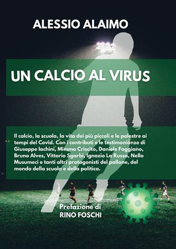 Un calcio al virus - Alessio Alaimo - Libro Passione Scrittore selfpublishing 2021 | Libraccio.it