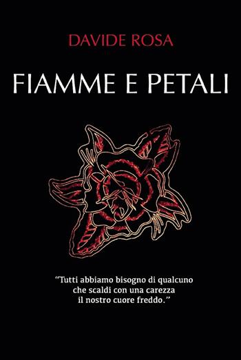 Fiamme e petali - Davide Rosa - Libro Passione Scrittore selfpublishing 2021 | Libraccio.it