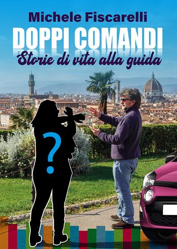 Doppi comandi. Storie di vita alla guida - Michele Fiscarelli - Libro Passione Scrittore selfpublishing 2021 | Libraccio.it
