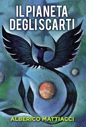 Il pianeta degli scarti - Alberico Mattiacci - Libro Passione Scrittore selfpublishing 2021 | Libraccio.it