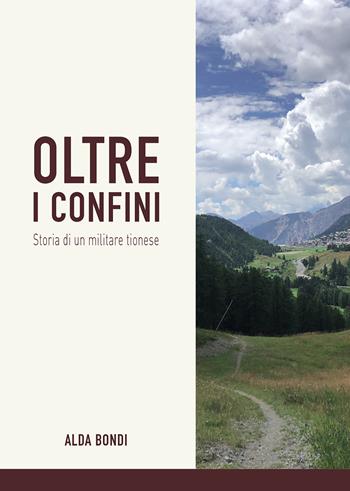 Oltre i confini. Storia di un militare tionese - Alda Bondi - Libro Passione Scrittore selfpublishing 2021 | Libraccio.it