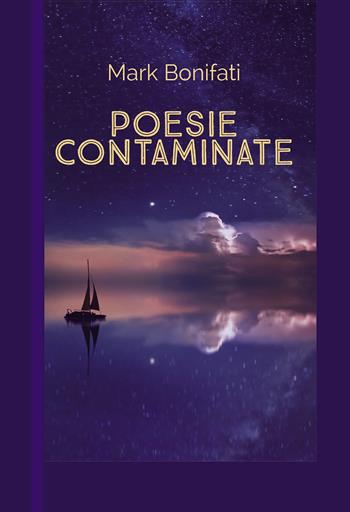 Poesie contaminate - Mark Bonifati - Libro Passione Scrittore selfpublishing 2021 | Libraccio.it