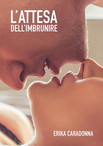 L'attesa dell'imbrunire - Erika Caradonna - Libro Passione Scrittore selfpublishing 2021 | Libraccio.it