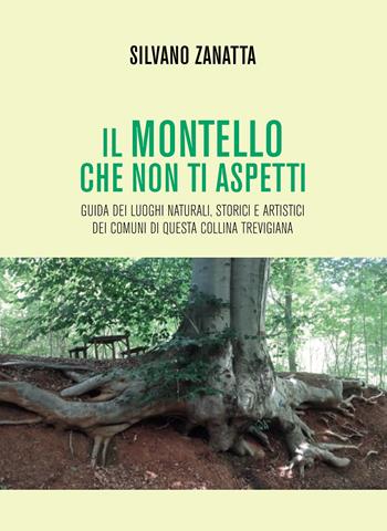 Il Montello che non ti aspetti. Guida dei luoghi naturali, storici e artistici dei comuni di questa collina trevigiana - Silvano Zanatta - Libro Passione Scrittore selfpublishing 2021 | Libraccio.it