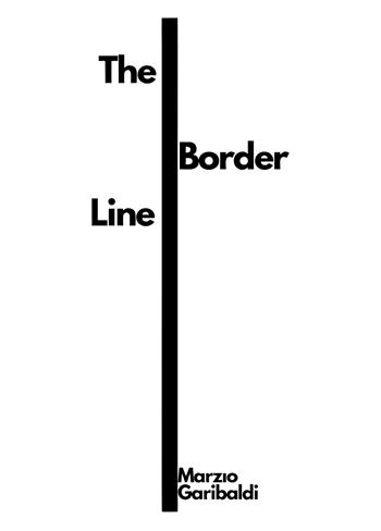 The Border Line - Marzio Garibaldi - Libro Passione Scrittore selfpublishing 2021 | Libraccio.it