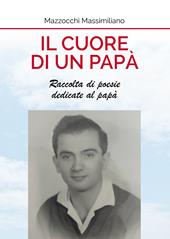 Il cuore di un papà. Raccolta di poesie dedicate al papà