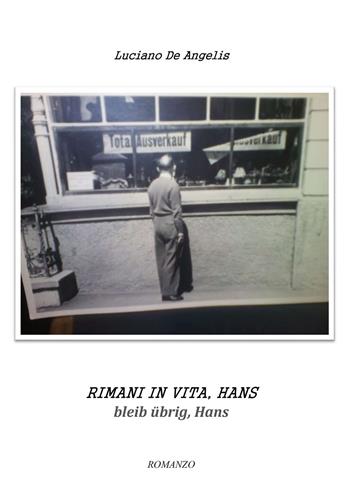 Rimani in vita, Hans. Bleib übrig, Hans - Luciano De Angelis - Libro Passione Scrittore selfpublishing 2021 | Libraccio.it