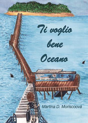 Ti voglio bene oceano - Martina D. Moriscoová - Libro Passione Scrittore selfpublishing 2020 | Libraccio.it