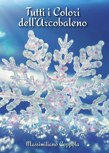Tutti i colori dell'arcobaleno - Massimiliano Coppola - Libro Passione Scrittore selfpublishing 2021 | Libraccio.it